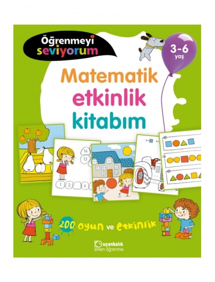 Matematik Etkinlik Kitabım / Öğrenmeyi Seviyorum 3 6 Yaş - Kolektif - Uçanbalık Yayınları