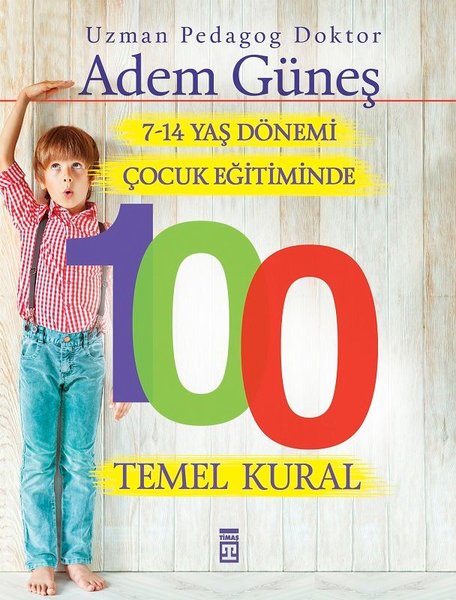 7 14 Yaş Dönemi Çocuk Eğitiminde 100 Temel Kural - Adem Güneş - Timaş Yayınları