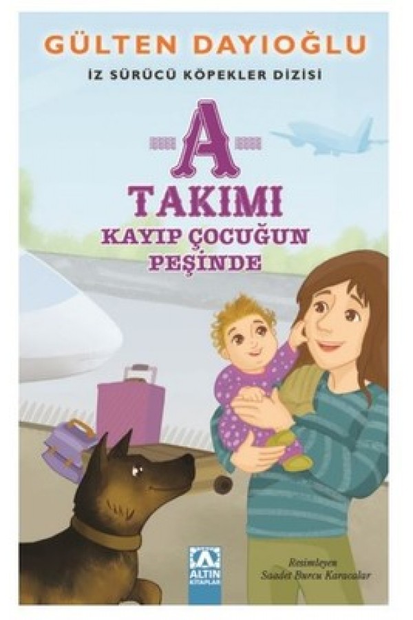 A Takımı Kayıp Çocuğun Peşinde / İz Sürücü Köpekler Dizisi - Gülten Dayıoğlu - Altın Yayınları