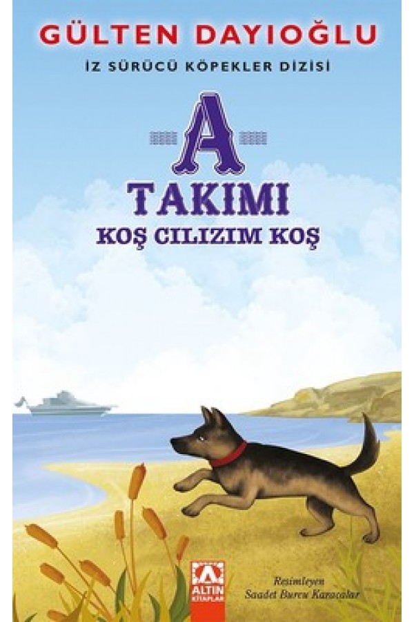 A Takımı Koş Cılızım Koş / İz Sürücü Köpekler Dizisi - Gülten Dayıoğlu - Altın Yayınları