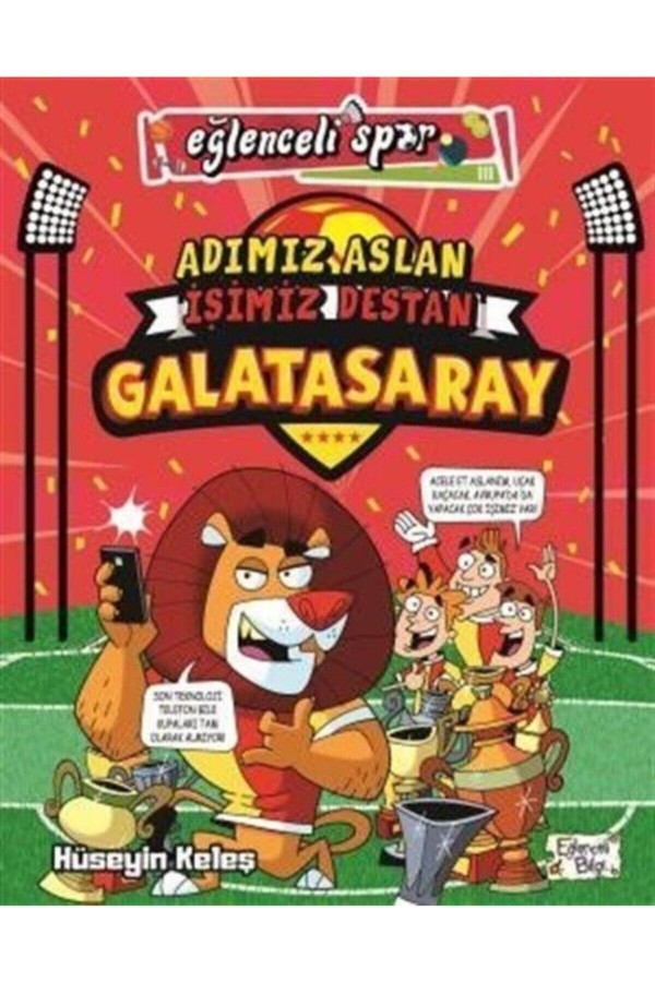 Adımız Aslan İşimiz Destan Galatasaray / Eğlenceli Spor - Hüseyin Keleş - Eğlenceli Bilgi Yayınları