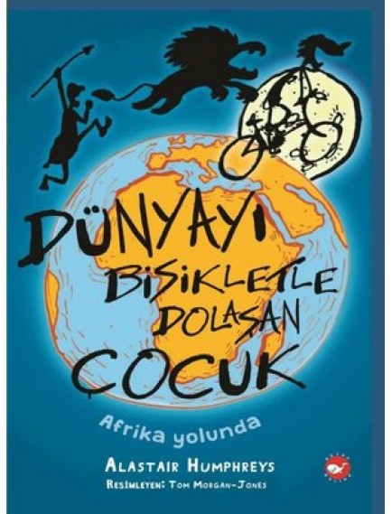 Afrika Yolunda / Dünyayı Bisikletle Dolaşan Çocuk - Alastair Humphreys - Beyaz Balina Yayınları