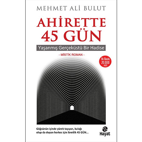 Ahirette 45 Gün Yaşanmış Gerçeküstü Bir Hadise - Mehmet Ali Bulut - Hayat Yayınları