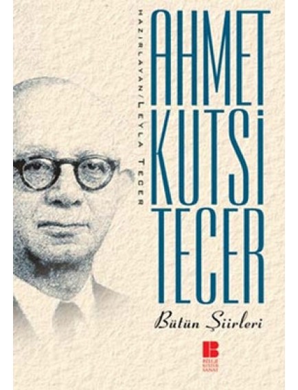 Ahmet Kutsi Tecer Bütün Şiirleri - Ahmet Kutsi Tecer - Bilge Kültür Sanat Yayınları