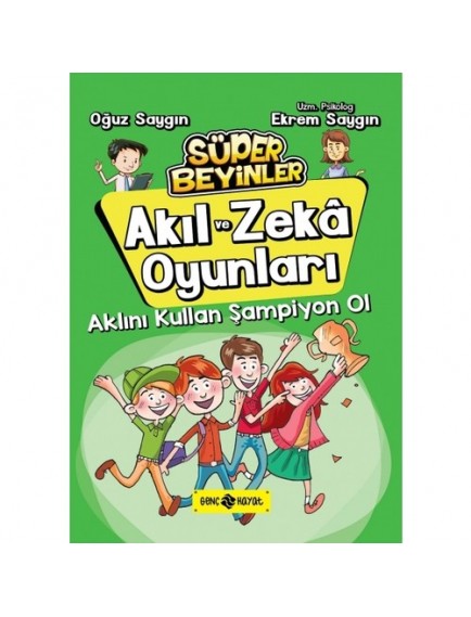 Aklını Kullan Şampiyon Ol/Süper Beyinler Akıl ve Zeka Oyunları 4 - Oğuz Saygın- Genç Hayat Yayınları
