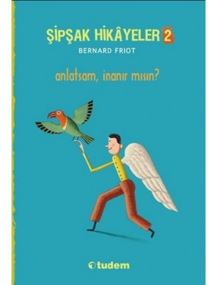 Anlatsak İnanır Mısın / Şipşak Hikayeler 2 - Bernard Friot - Tudem Yayınları