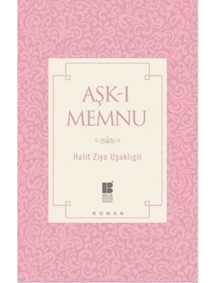 Aşk ı Memnu - Halit Ziya Uşaklıgil - Bilge Kültür Sanat Yayınları