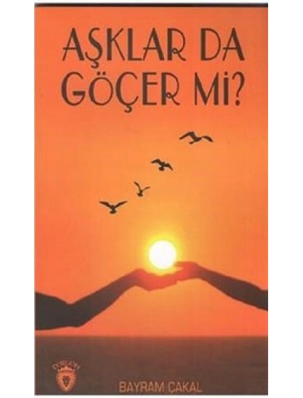 Aşlar Da Göçer Mi? - Bayram Çakal - Dorlion Yayınları