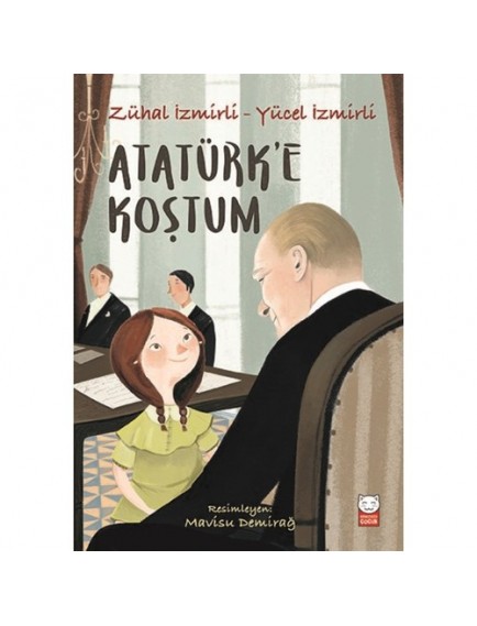 Atatürk’e Koştum - Zühal İzmirli / Yücel İzmirli - Kırmızı Kedi Yayınları