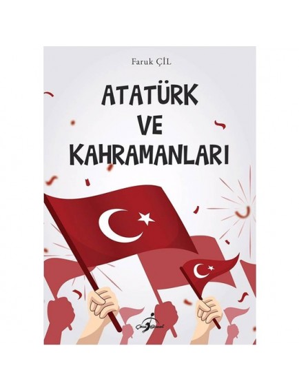 Atatürk Ve Kahramanları - Faruk Çil - Çocuk Gezegeni Yayınları