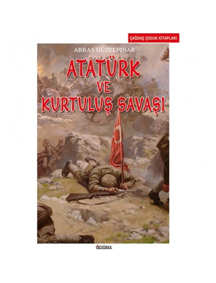 Atatürk ve Kurtuluş Savaşı - Abbas Güzelpınar - Özyürek Yayınları