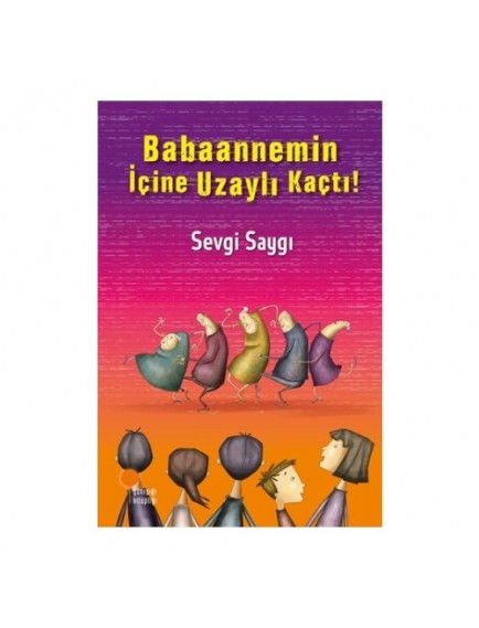 Babaannemin İçine Uzaylı Kaçtı - Sevgi Saygı - Günışığı Kitaplığı Yayınları