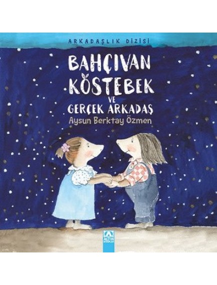 Bahçıvan Köstebek ve Gerçek Arkadaş / Arkadaşlık Dizisi - Aysun Berktay Özmen - Altın Yayınları