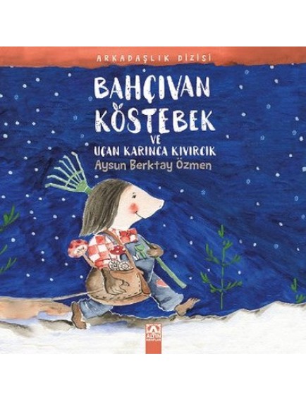 Bahçıvan Köstebek Ve Uçan Karınca Kıvırcık / Arkadaşlık Dizisi-Aysun Berktay Özmen-Altın Yayınları