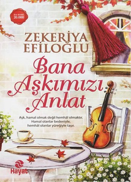 Bana Aşkımızı Anlat - Zekeriya Efiloğlu - Hayat Yayınları