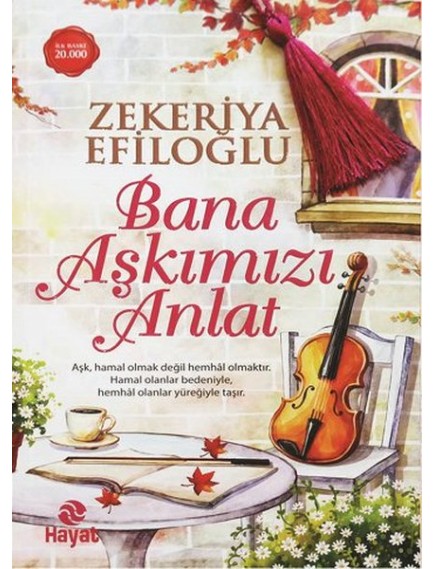 Bana Aşkımızı Anlat - Zekeriya Efiloğlu - Hayat Yayınları