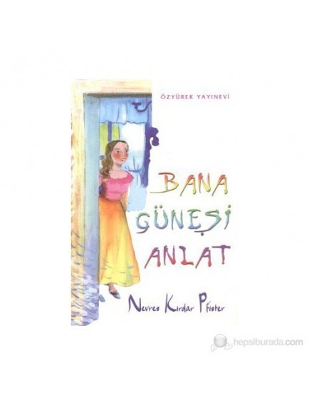 Bana Güneşi Anlat - Nevres Kırdar Pfister - Özyürek Yayınları