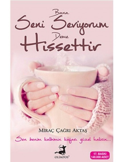 Bana Seni Seviyorum Deme Hissettir - Miraç Çağrı Aktaş - Olimpos Yayınları