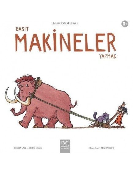 Basit Makineler Yapmak / Leo'nun İcatlar Dünyası - Felicia Law - 1001 Çiçek Yayınları