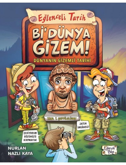Bi' Dünya Gizem!;Dünyanın Gizemli Tarihi - Nurlan Nazlı Kaya - Eğlenceli Bilgi Yayınları