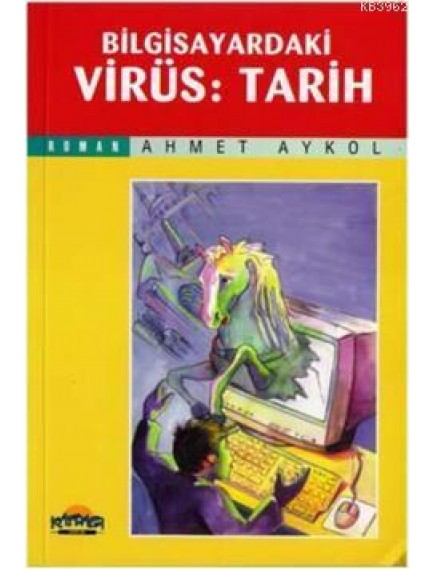 Bilgisayardaki Virüs : Tarih - Ahmet Aykol - Kafdağı Yayınları