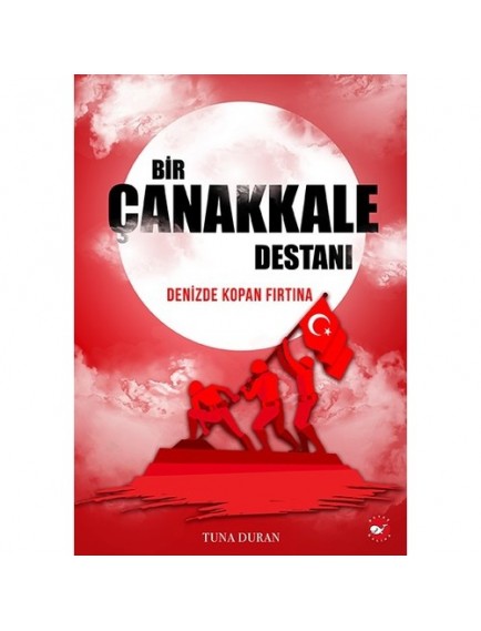 Bir Çanakkale Destanı - Denizde Kopan Fırtına - Beyaz Balina Yayınları