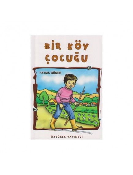Bir Köy Çocuğu - Fatma Güner - Özyürek Yayınları