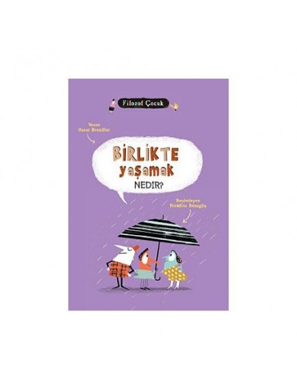 Birlikte Yaşamak Nedir? / Filozof Çocuk - Oscar Brenifier - Tudem Yayınları