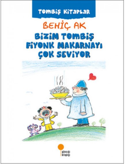 Bizim Tombiş Fiyonk Makarnayı Çok Seviyor / Tombiş Kitaplar - Behiç Ak - Günışığı Yayınları