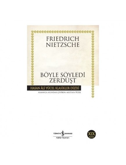 Böyle Söyledi Zerdüşt Hasan Ali Yücel Klasikleri - Friedrich Nietzsche - İş Bankası Kültür Yayınları