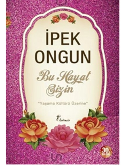 Bu Hayat Sizin / Yaşama Kültürü Üzerine - İpek Ongun - Artemis Yayınları