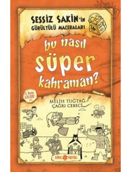 Bu Nasıl Süper Kahraman?/Sessiz Sakinin Gürültülü Maceraları 6 - Melih Tuğtağ - Genç Hayat Yayınları