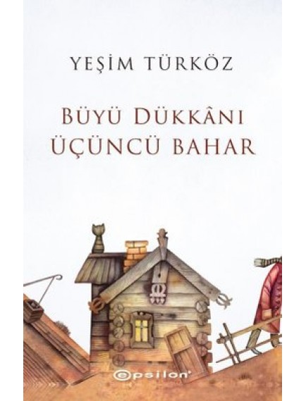 Büyü Dükkanı Üçüncü Bahar - Yeşim Türköz - Epsilon Yayınları