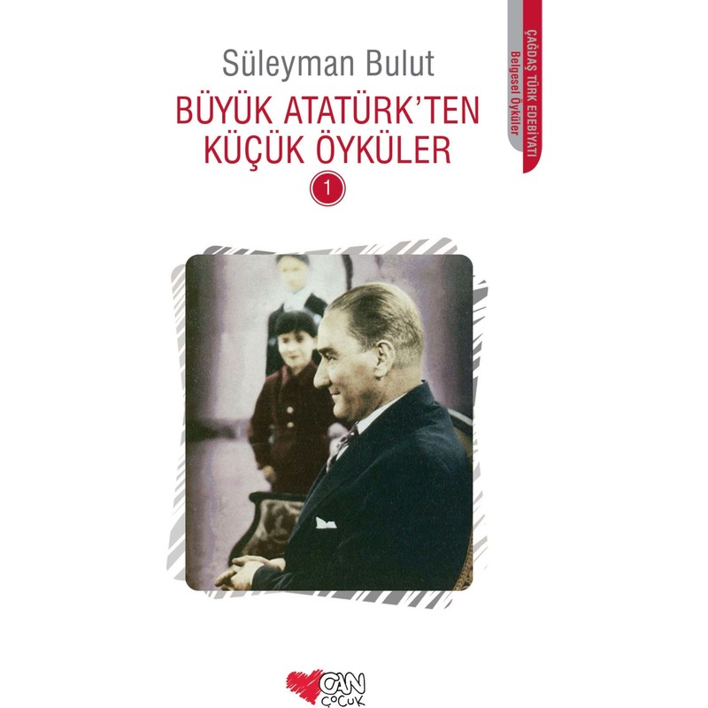 Büyük Atatürk'Ten Küçük Öyküler 1 - Süleyman Bulut - Can Çocuk Yayınları