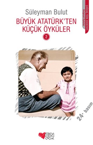 Büyük Atatürk’ten Küçük Öyküler 2 - Süleyman Bulut - Can Çocuk Yayınları
