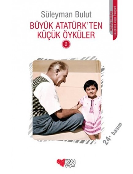 Büyük Atatürk’ten Küçük Öyküler 2 - Süleyman Bulut - Can Çocuk Yayınları Büyük Atatürk’ten Küçük Öyküler 2 - Süleyman Bulut - Can Çocuk Yayınları