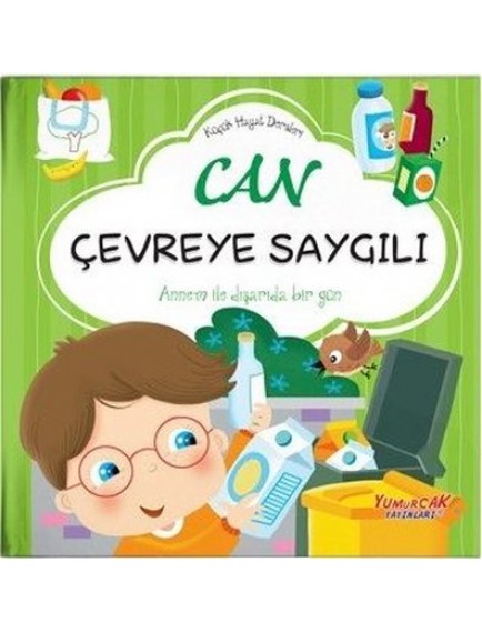 Can Çevreye Saygılı / Küçük Hayat Dersleri - Chiara Brizzolara - Yumurcak Yayınları