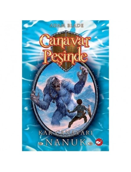 Kar Canavarı Nanuk / Canavar Peşinde 5 - Adam Blade - Beyaz Balina Yayınları