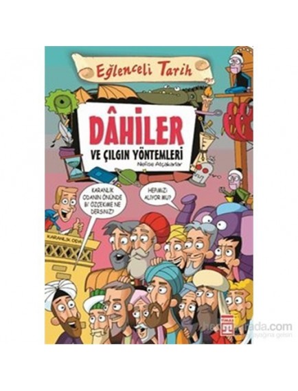 Dahiler Ve Çılgın Yöntemleri / Eğlenceli Tarih - Nefise Atçakarlar - Timaş Yayınları