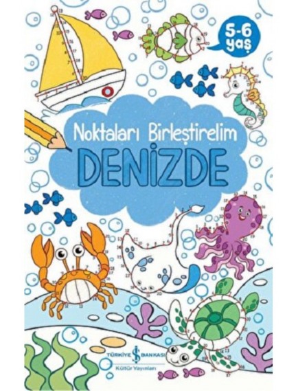 Denizde - Noktaları Birleştirelim 5-6 Yaş - Kolektif - İş Bankası Kültür Yayınları