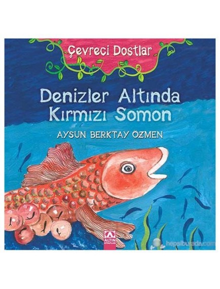 Denizler Altında Kırmızı Somon / Çevreci Dostlar - Aysun Berktay Özmen - Altın Kitaplar Yayınları