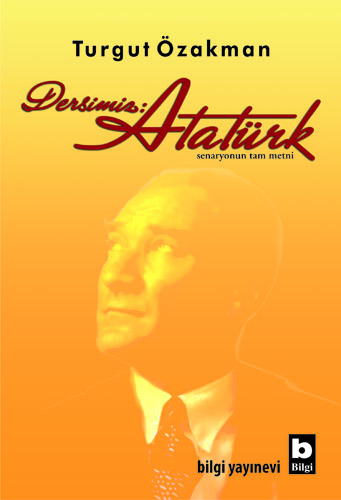 Dersimiz Atatürk - Turgut Özakman - Bilgi Yayınları