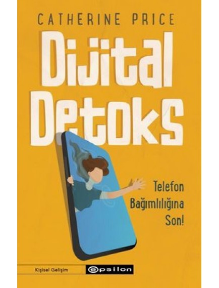 Dijital Detoks : Telefon Bağımlılığına Son - Catherıne Prıce - Epsilon Yayınları