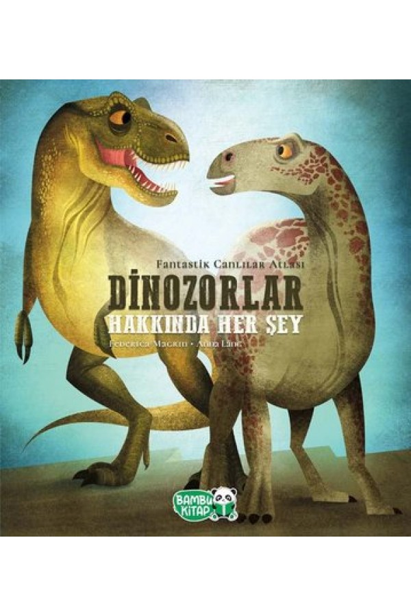 Dinozorlar Hakkında Her Şey - Federica Magrin - Bambu Kitap Yayınları