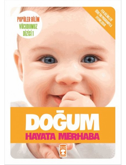 Doğum Hayata Merhaba / Popüler Bilim Vücudumuz Dizisi 1 - Kolektif - Timaş Çocuk Yayınları
