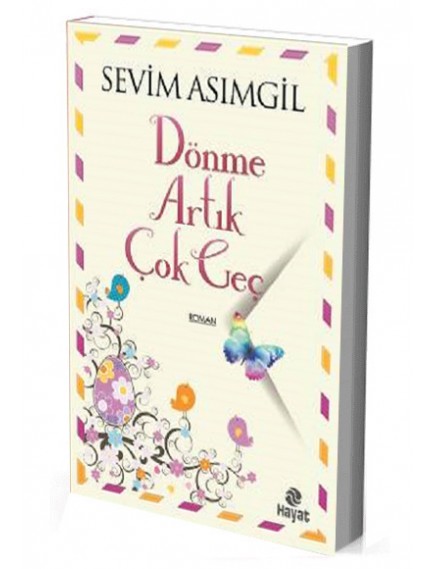 Dönme Artık Çok Geç - Sevim Asımgil - Hayat Yayınları