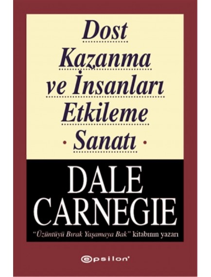 Dost Kazanma Ve Insanları Etkileme Sanatı - Dale Carnegie - Epsilon Yayınları