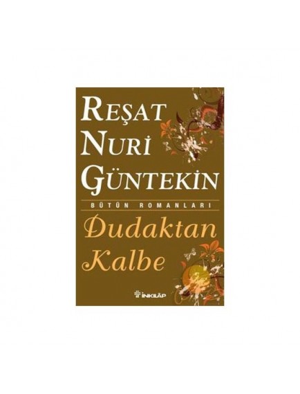 Dudaktan Kalbe - Reşat Nuri Güntekin - İnkılap Kitabevi Yayınları