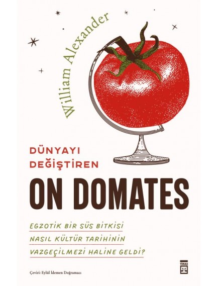 Dünyayı Değiştiren On Domates - William Alexander - Timaş Yayınları