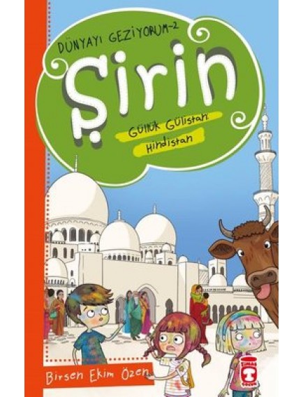 Şirin Aslında Güllük Gülistan: Hindistan / Dünyayı Geziyorum 2 - Birsen Ekim Özen - Timaş Yayınları